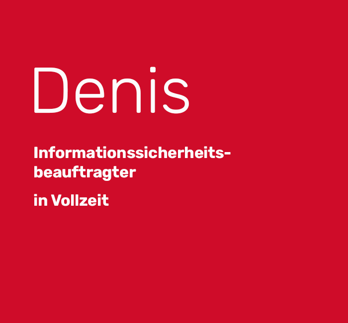 Denis - Informationssicherheitsbeauftragter in Vollzeit